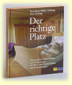 Buch: "Der richtige Platz" von E. Müller Tschopp und E. Tschopp - Amanda Energieprodukte, Amulett, Bodenbelebung, Depression, Der richtige Platz, dowsing, earth rays, electromagnetic stress, Elektrosmog, Energiesysteme,Energietechnik,energy products, entstören, Entstörung, Erdstrahlen, Erdstrahlung, Erschöpfung, fatigue, Feng Shui, Geomantie, geopathic stress, Hautkrankheit, Hautproblem, Hyperaktivität, insomnia, Kinderlosigkeit, Kopfschmerzen, Kraftort, Kraftplatz, Lichtenergie, Medaillon, Migräne, Müdigkeit, Nervosität, Neurodermitis, Orgon, Ort der Kraft, Pendel, pendeln, place of power, Psoriasis, pyramid, Pyramide, Radiästhesie, Resonanz-Technologie, Rückenschmerzen, Rute, Rutengehen, Schlaflosigkeit, Schlafplatzuntersuch, Schlafstörungen, Schmerzen, Standortbelastung, Stoffwechselstörungen, Tachionen, Tachyon, Tschopp, Umweltverschmutzung, Unterleibsbeschwerden, Verdauungsproblem, Verspannungen, vitalisation, vitaliser, vitalisieren, Wasser, Wasserader, Wasseradern, Wasseraktivierung, Wasserbelebung, Wasserqualität, Wassertherapie, Wasservitalisierung, water, Wünschelrute, LIEBE, DANKBARKEIT